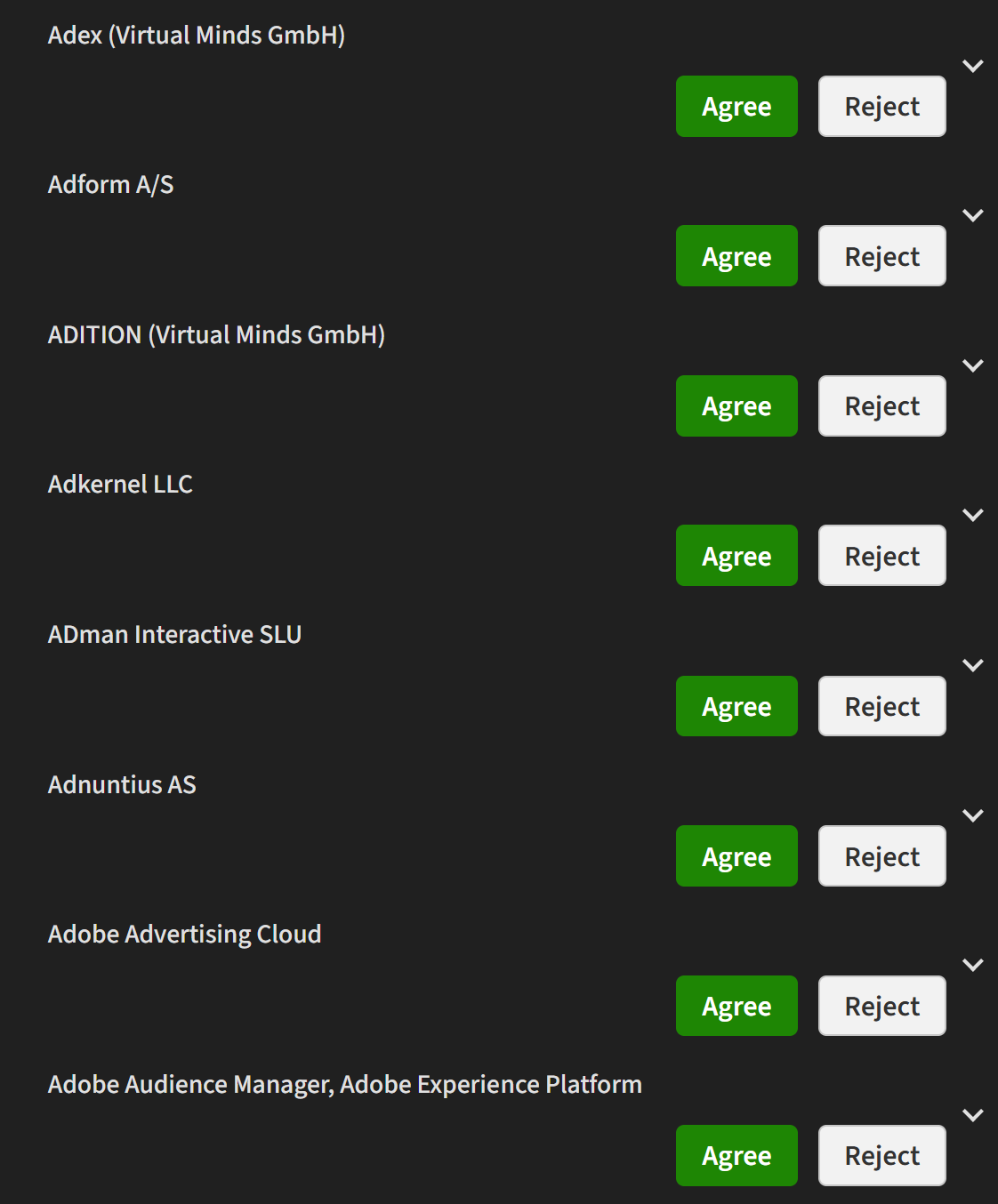 Screenshot of some of the services:

Adex (Virtual Minds GmbH)
Agree
Reject
Adform A/S
Agree
Reject
ADITION (Virtual Minds GmbH)
Agree
Reject
Adkernel LLC
Agree
Reject
ADman Interactive SLU
Agree
Reject
Adnuntius AS
Agree
Reject
Adobe Advertising Cloud
Agree
Reject
Adobe Audience Manager, Adobe Experience Platform
Agree
Reject